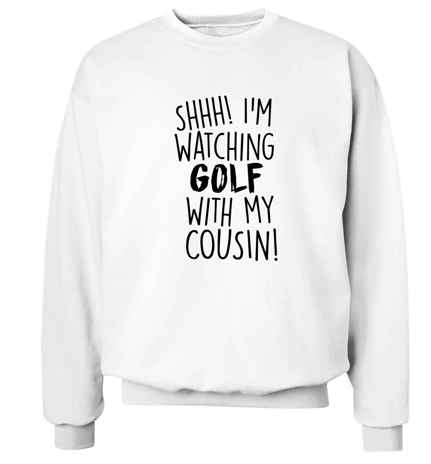 Shh I'm watching golf with my cousin Adult's unisex white Sweater 2XL