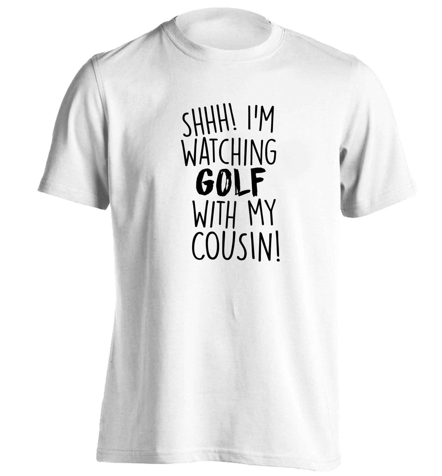 Shh I'm watching golf with my cousin adults unisex white Tshirt 2XL