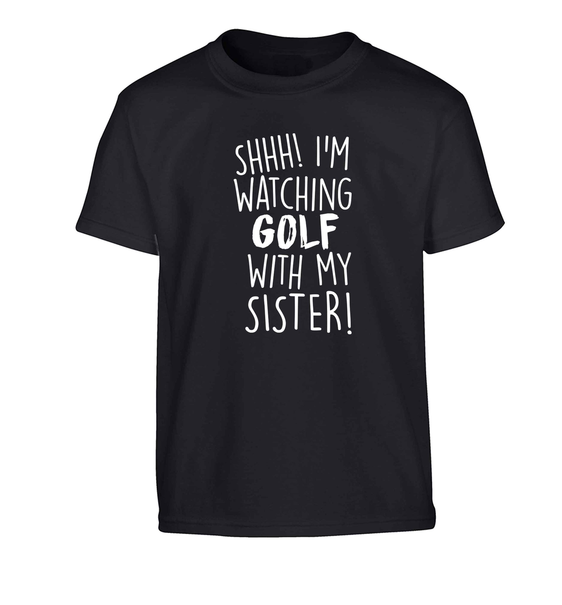 Shh I'm watching golf with my sister Children's black Tshirt 12-13 Years