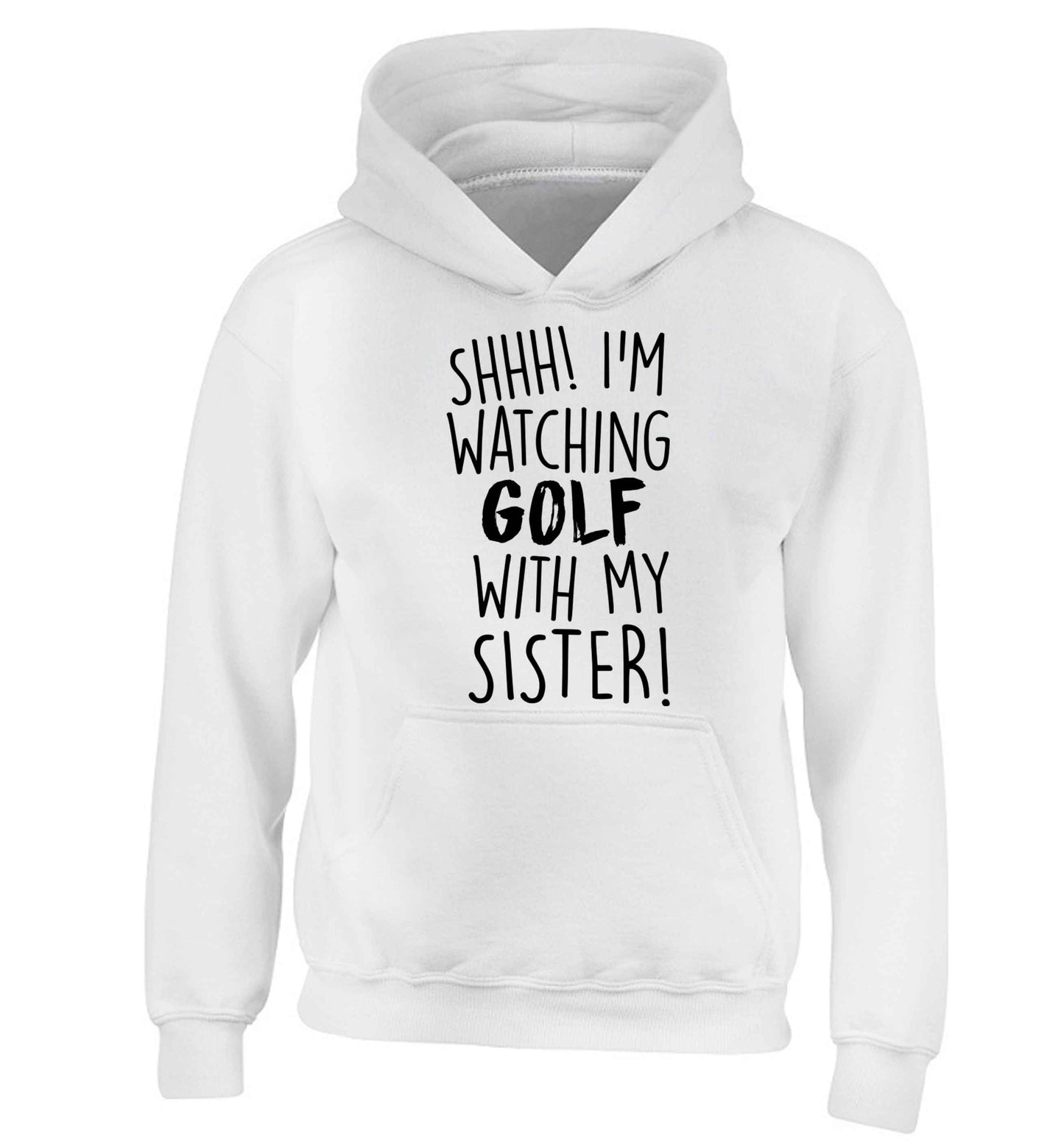 Shh I'm watching golf with my sister children's white hoodie 12-13 Years