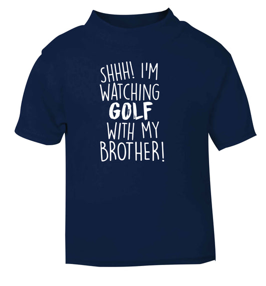 Shh I'm watching golf with my brother navy Baby Toddler Tshirt 2 Years