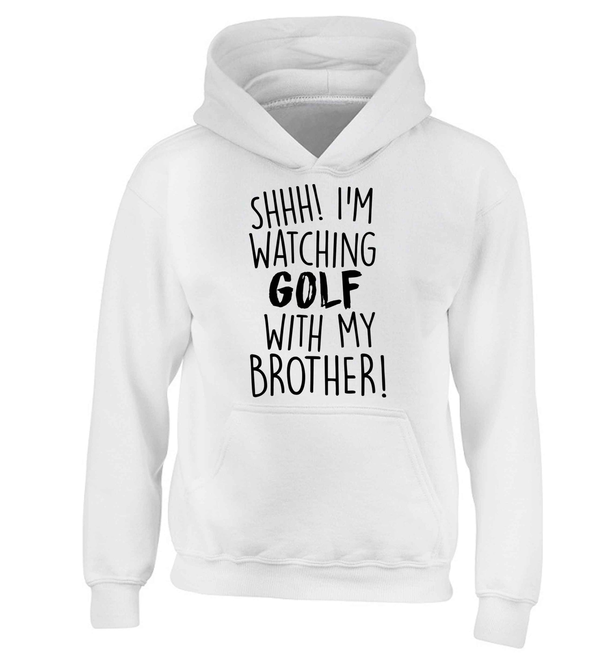 Shh I'm watching golf with my brother children's white hoodie 12-13 Years