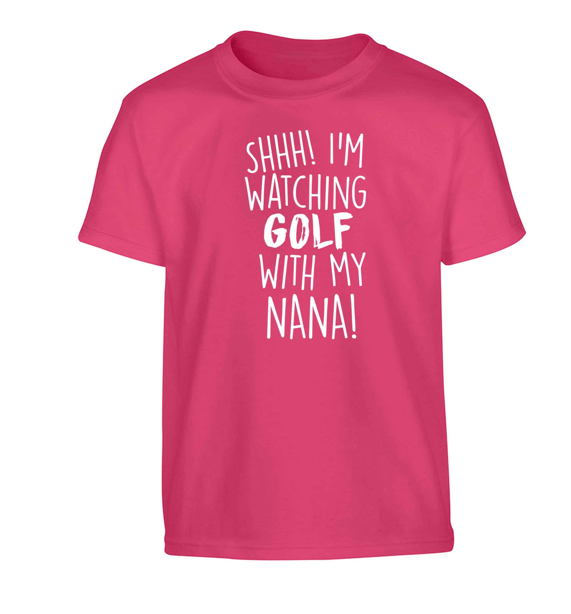 Shh I'm watching golf with my nana Children's pink Tshirt 12-13 Years