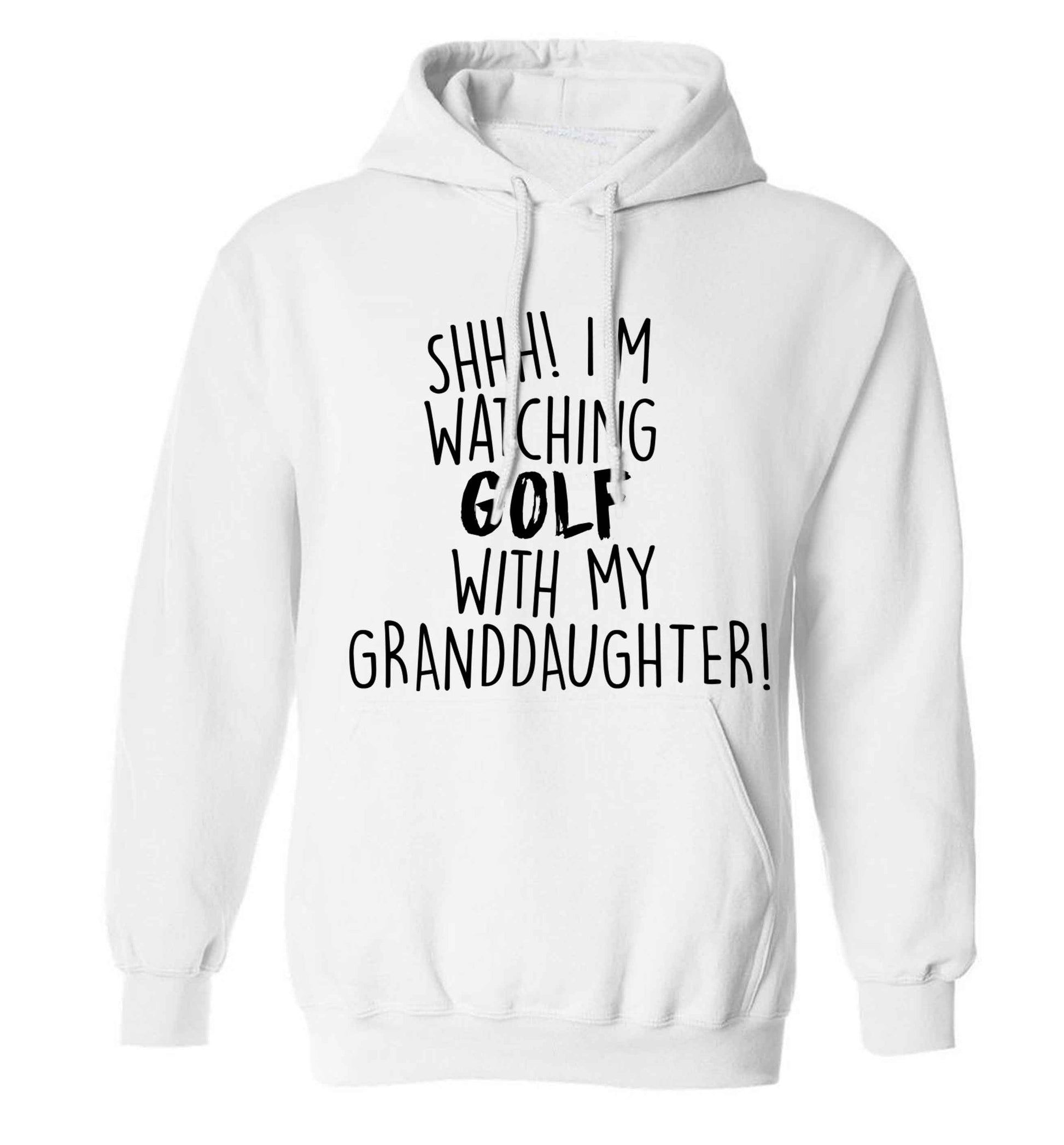 Shh I'm watching golf with my granddaughter adults unisex white hoodie 2XL