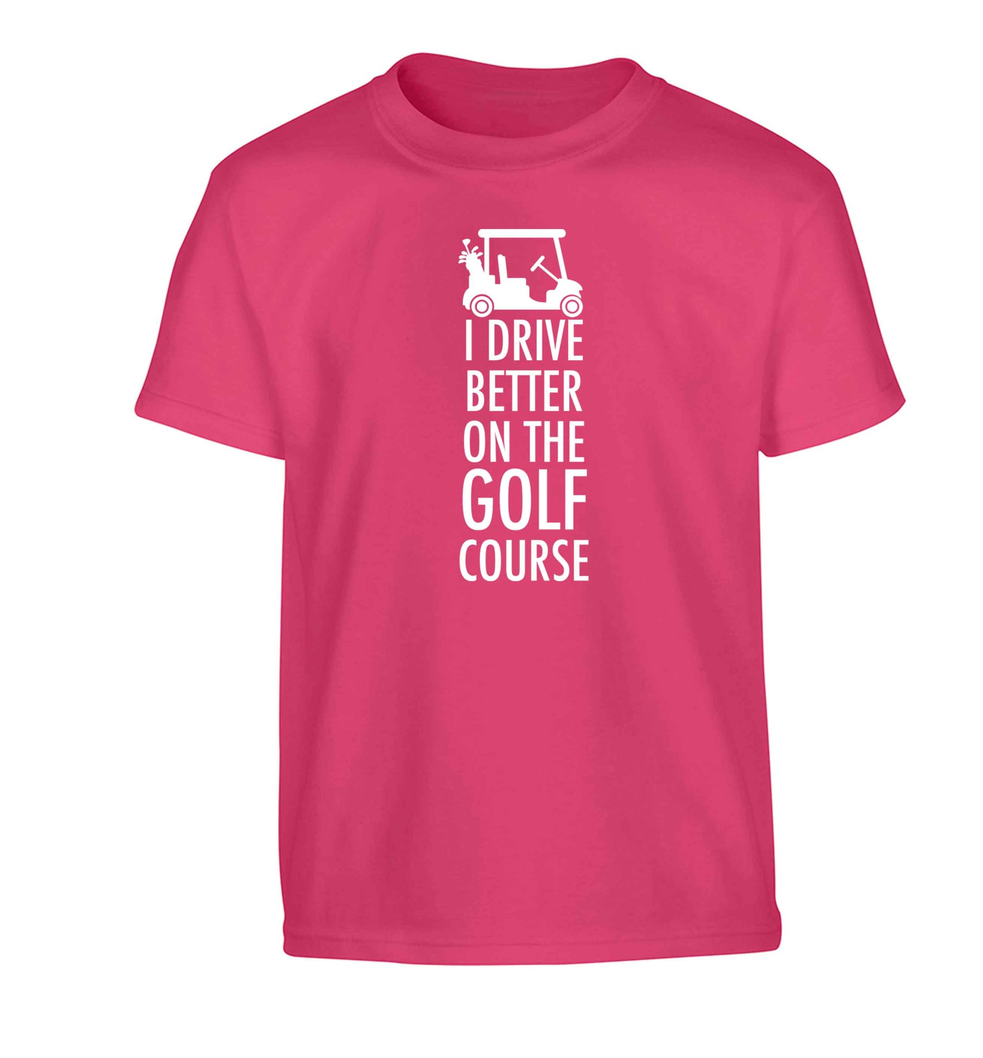 I drive better on the golf course Children's pink Tshirt 12-13 Years