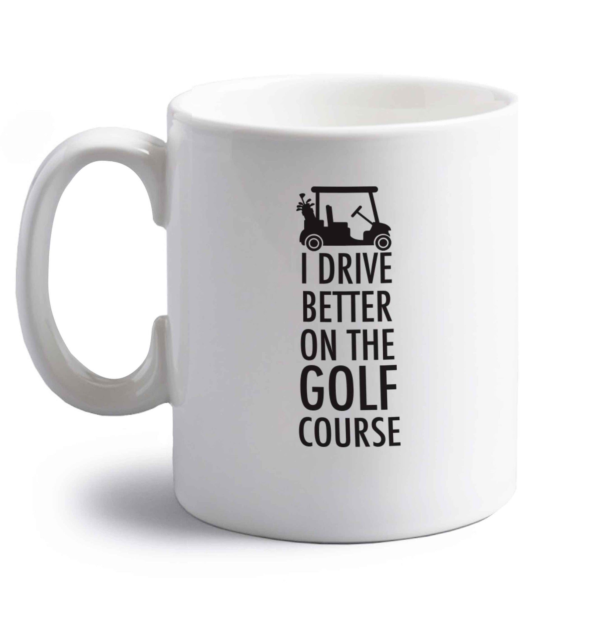 I drive better on the golf course right handed white ceramic mug 