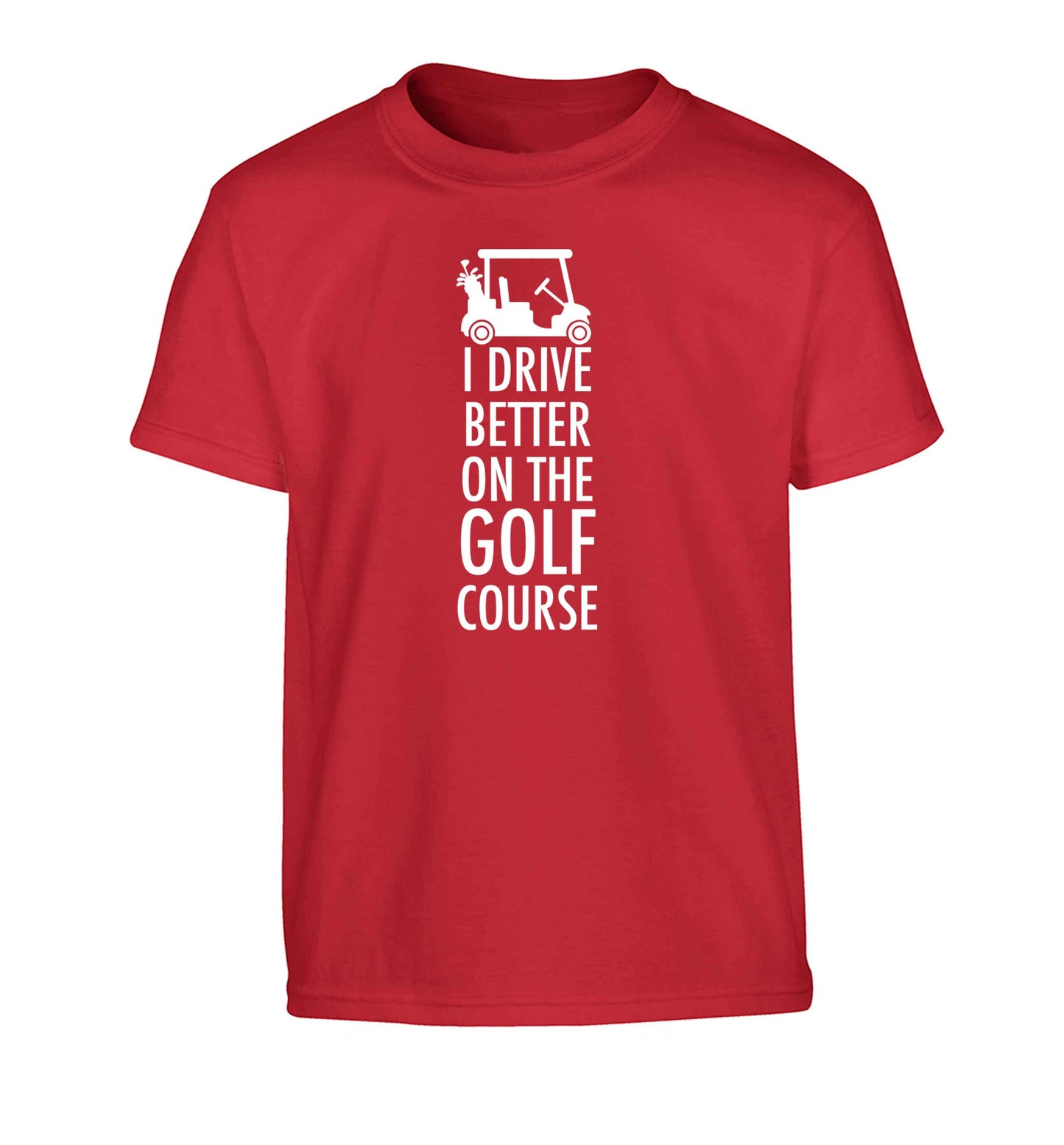 I drive better on the golf course Children's red Tshirt 12-13 Years