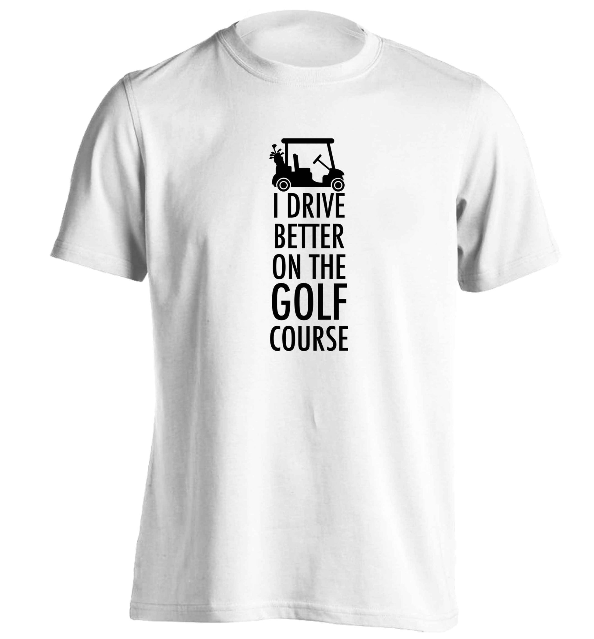 I drive better on the golf course adults unisex white Tshirt 2XL
