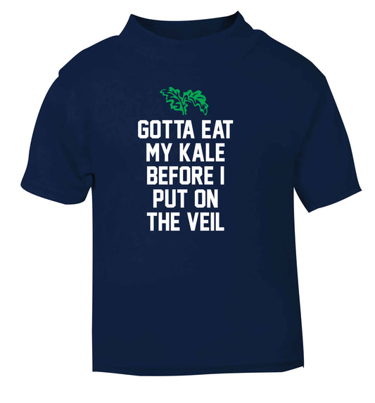 Gotta eat my kale before I put on the veil navy Baby Toddler Tshirt 2 Years