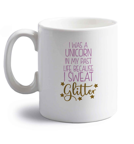 I was a unicorn in my past life because I sweat glitter right handed white ceramic mug 