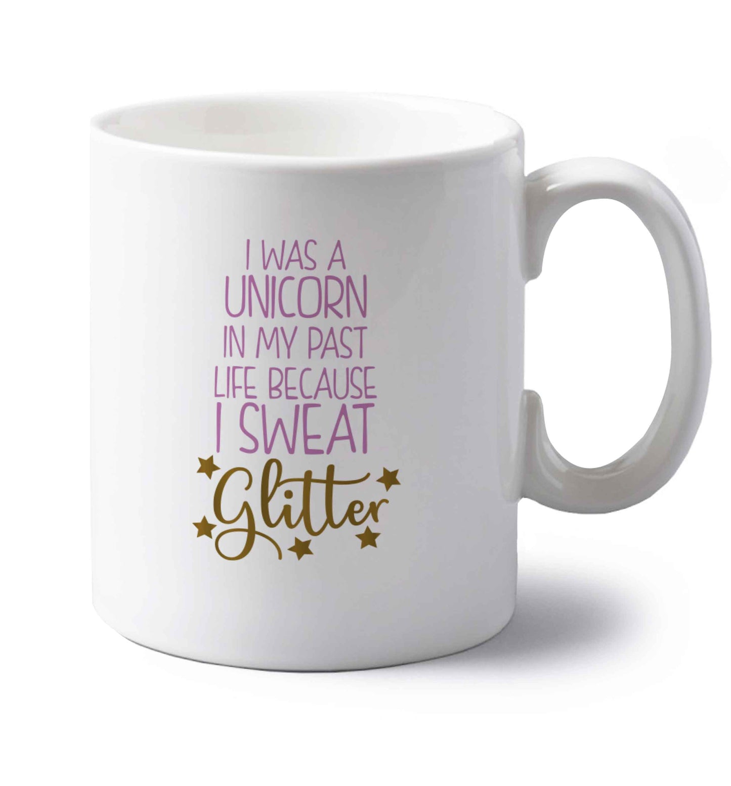 I was a unicorn in my past life because I sweat glitter left handed white ceramic mug 