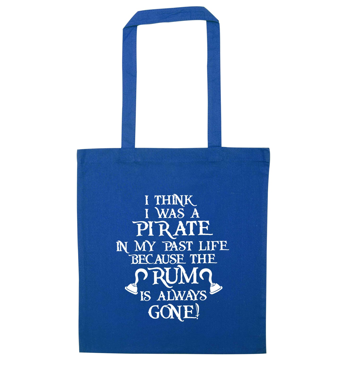 I think I was a pirate in my past life the rum is always gone blue tote bag