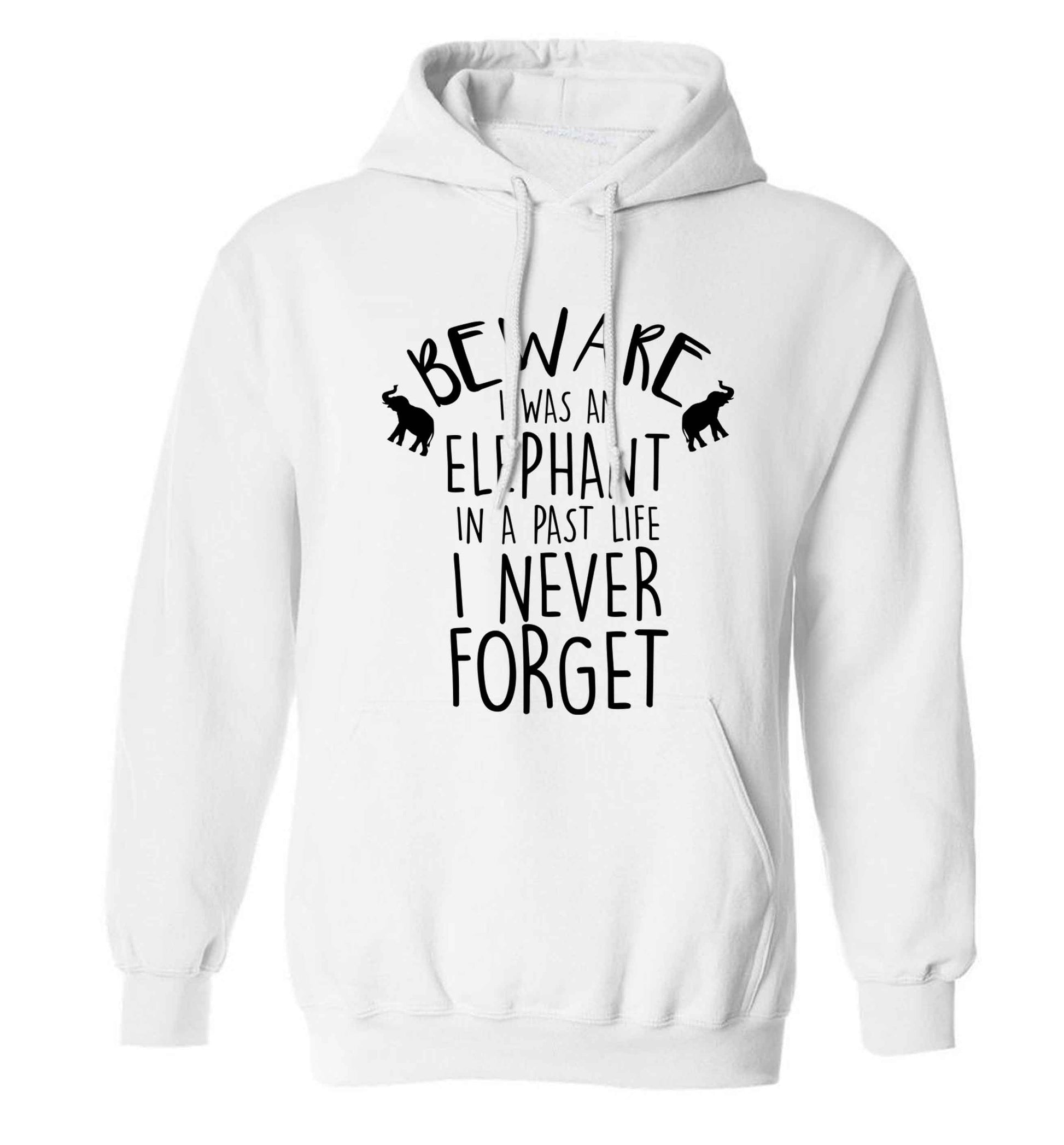 Beware I was an elephant in my past life I never forget adults unisex white hoodie 2XL