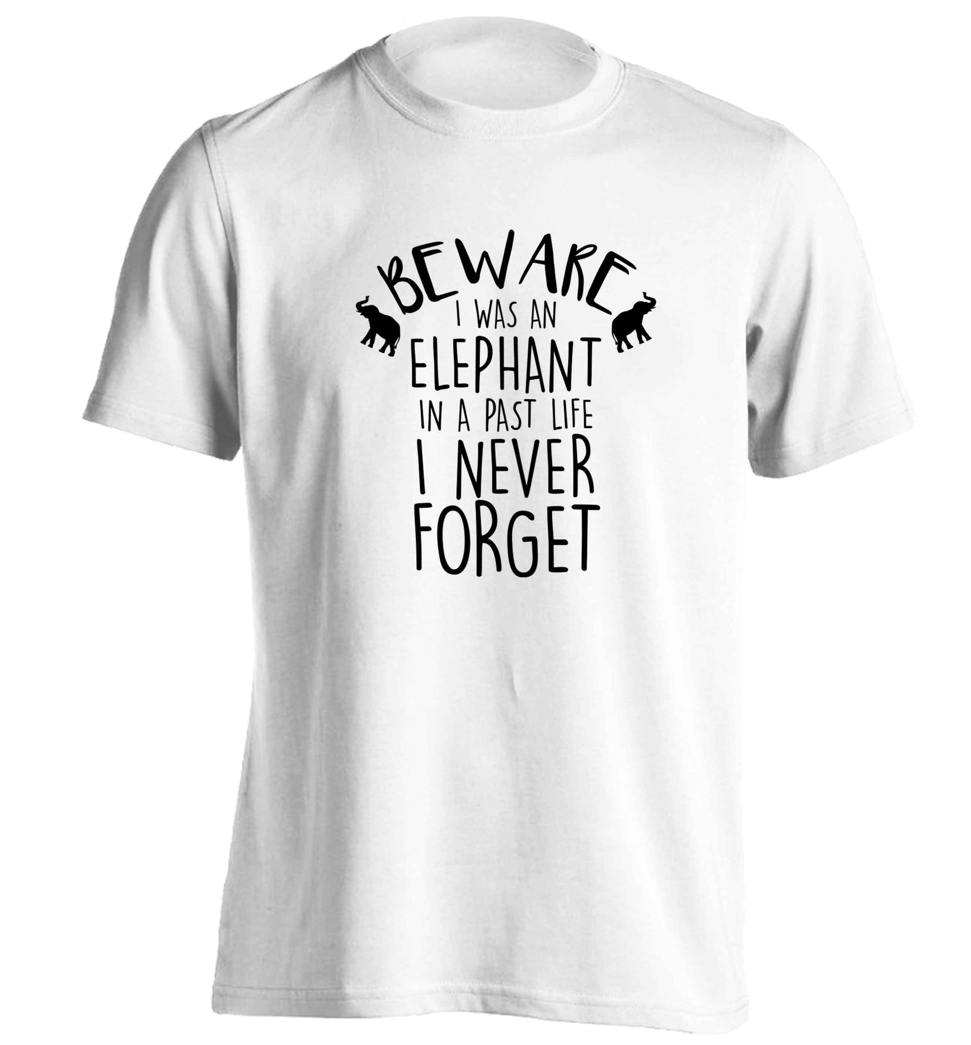Beware I was an elephant in my past life I never forget adults unisex white Tshirt 2XL