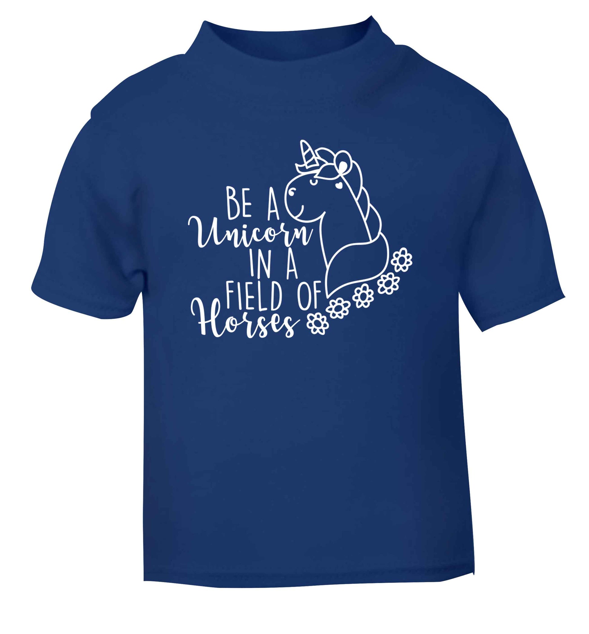 Be a unicorn in a field of horses blue Baby Toddler Tshirt 2 Years