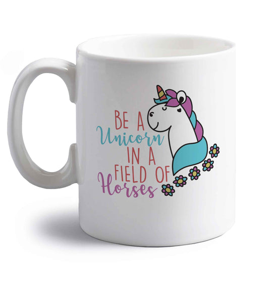 Be a unicorn in a field of horses right handed white ceramic mug 