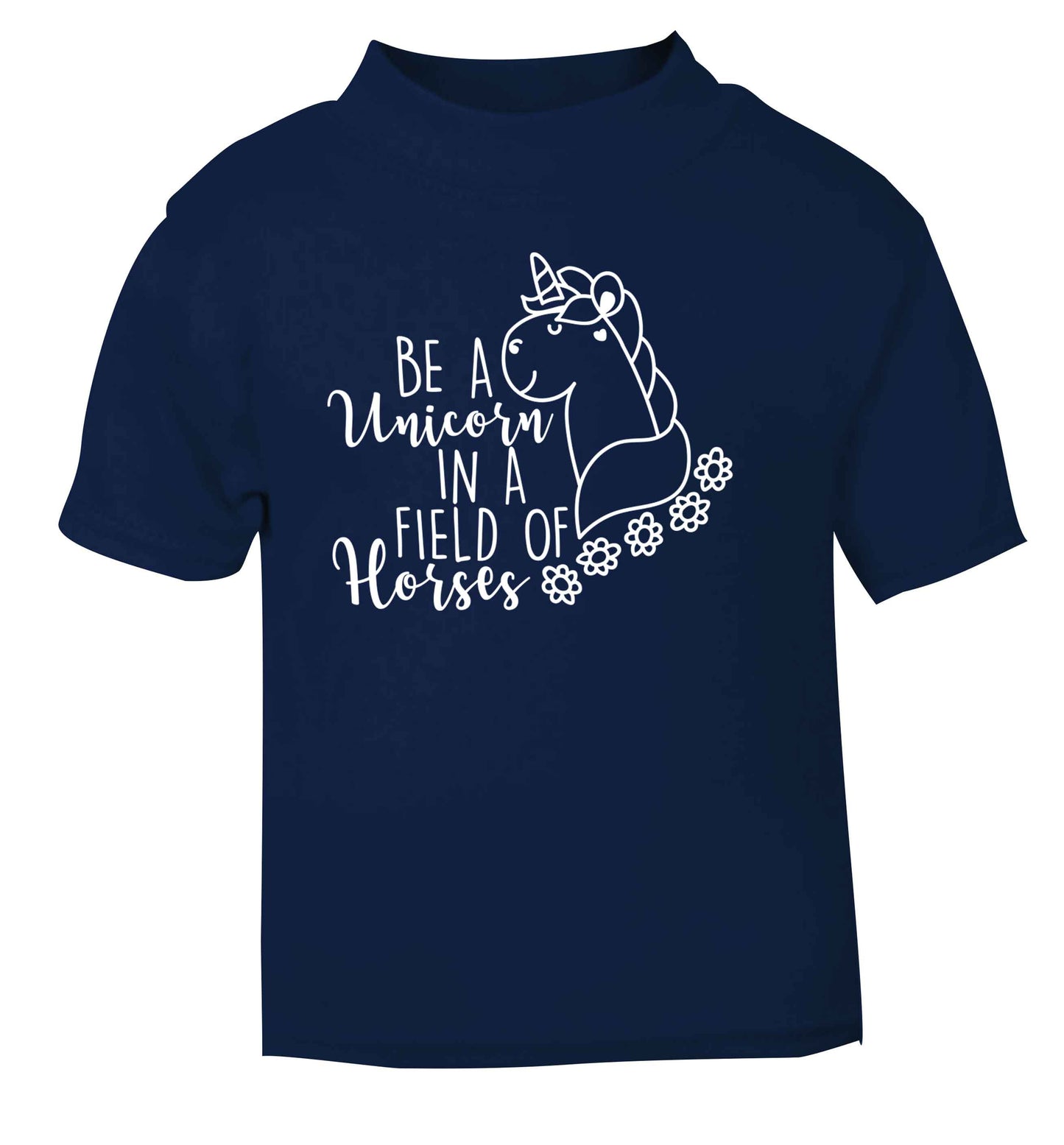 Be a unicorn in a field of horses navy Baby Toddler Tshirt 2 Years