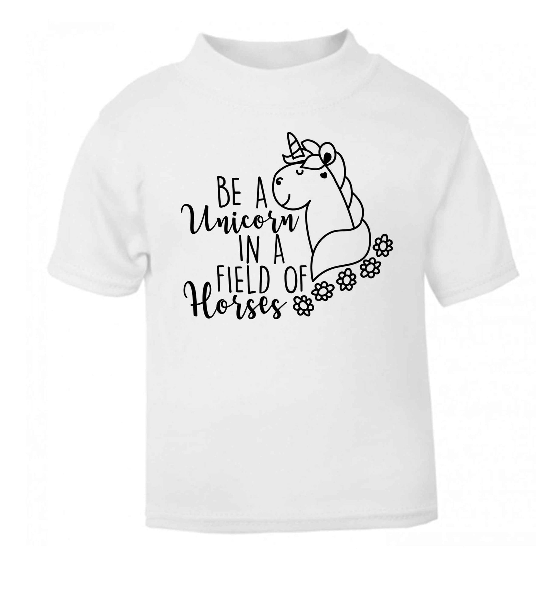 Be a unicorn in a field of horses white Baby Toddler Tshirt 2 Years
