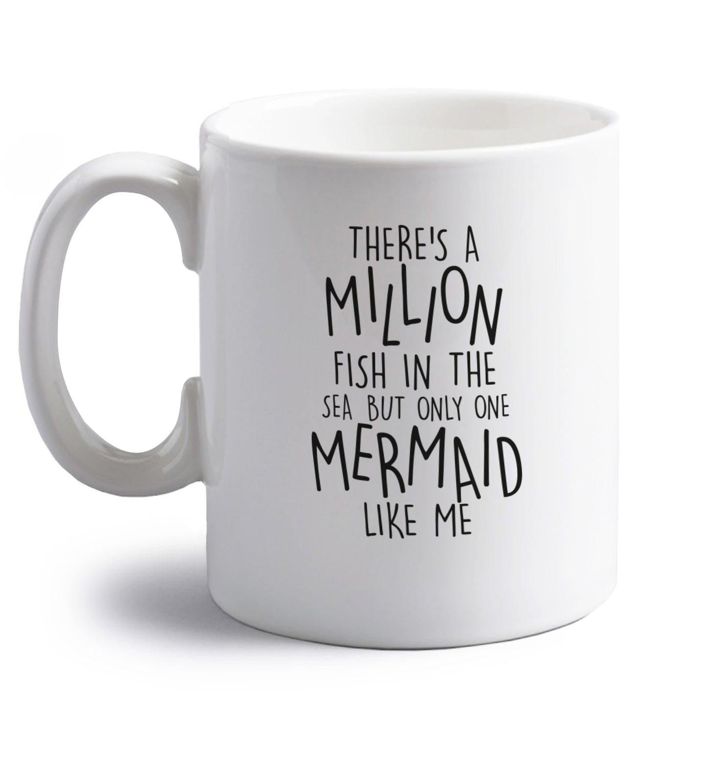 There's a million fish in the sea but only one mermaid like me right handed white ceramic mug 