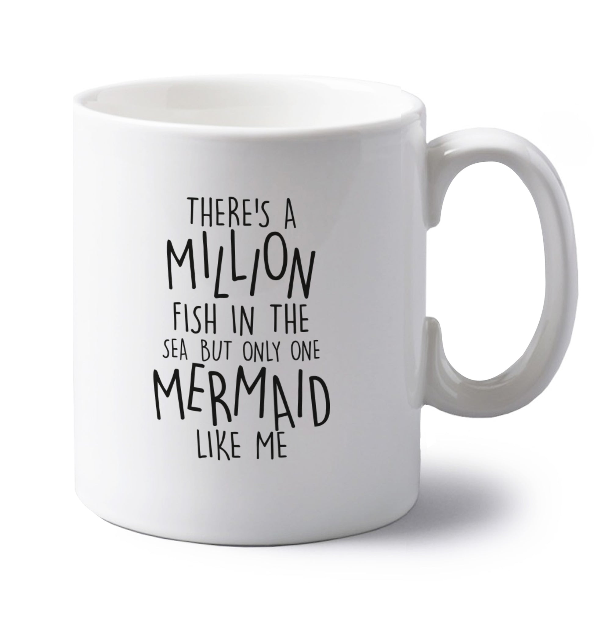 There's a million fish in the sea but only one mermaid like me left handed white ceramic mug 