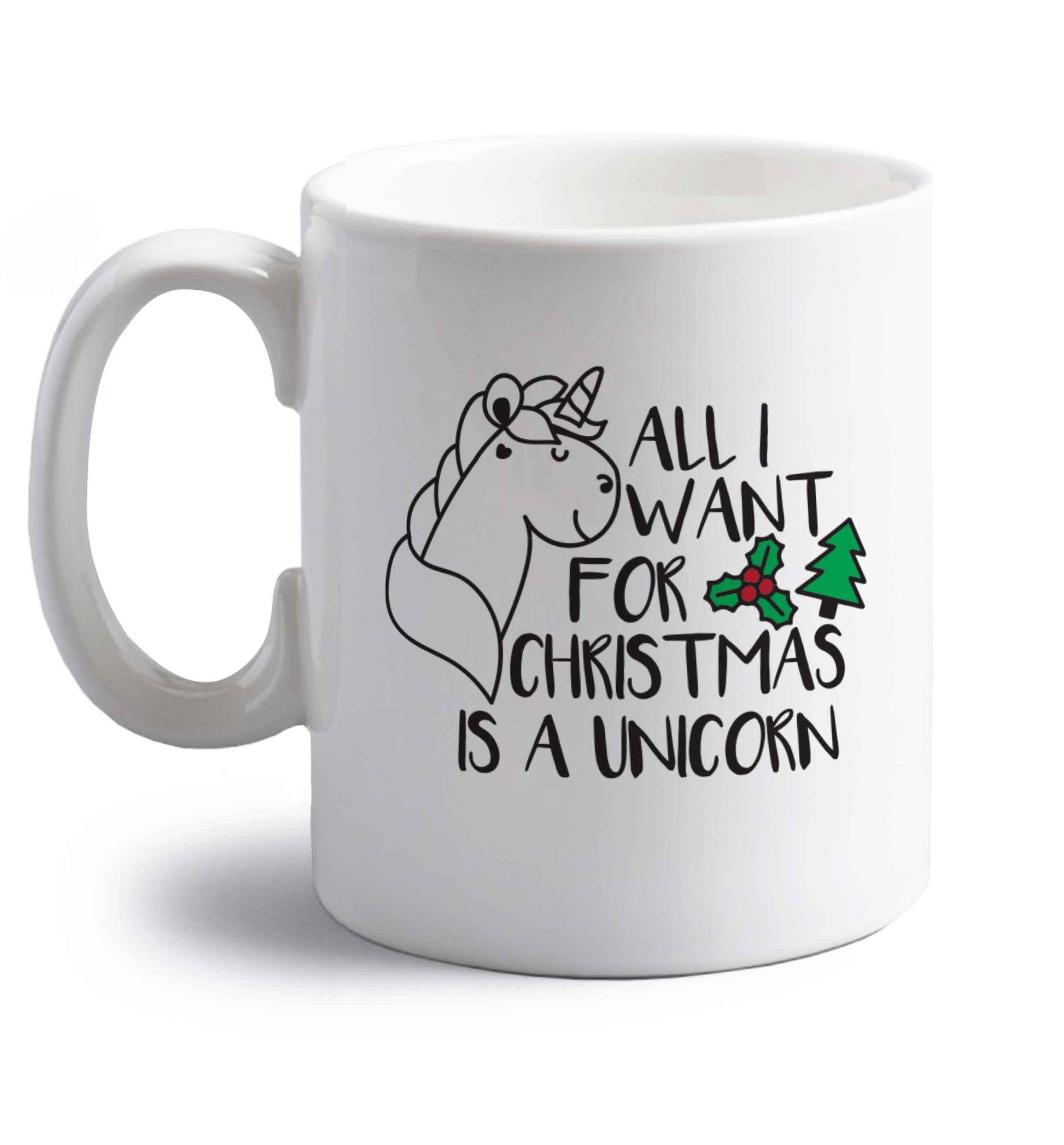 All I want for Christmas is a unicorn right handed white ceramic mug 