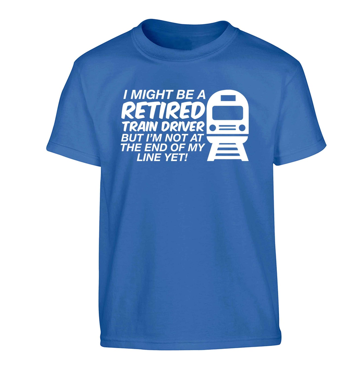 Retired train driver but I'm not at the end of my line yet Children's blue Tshirt 12-13 Years