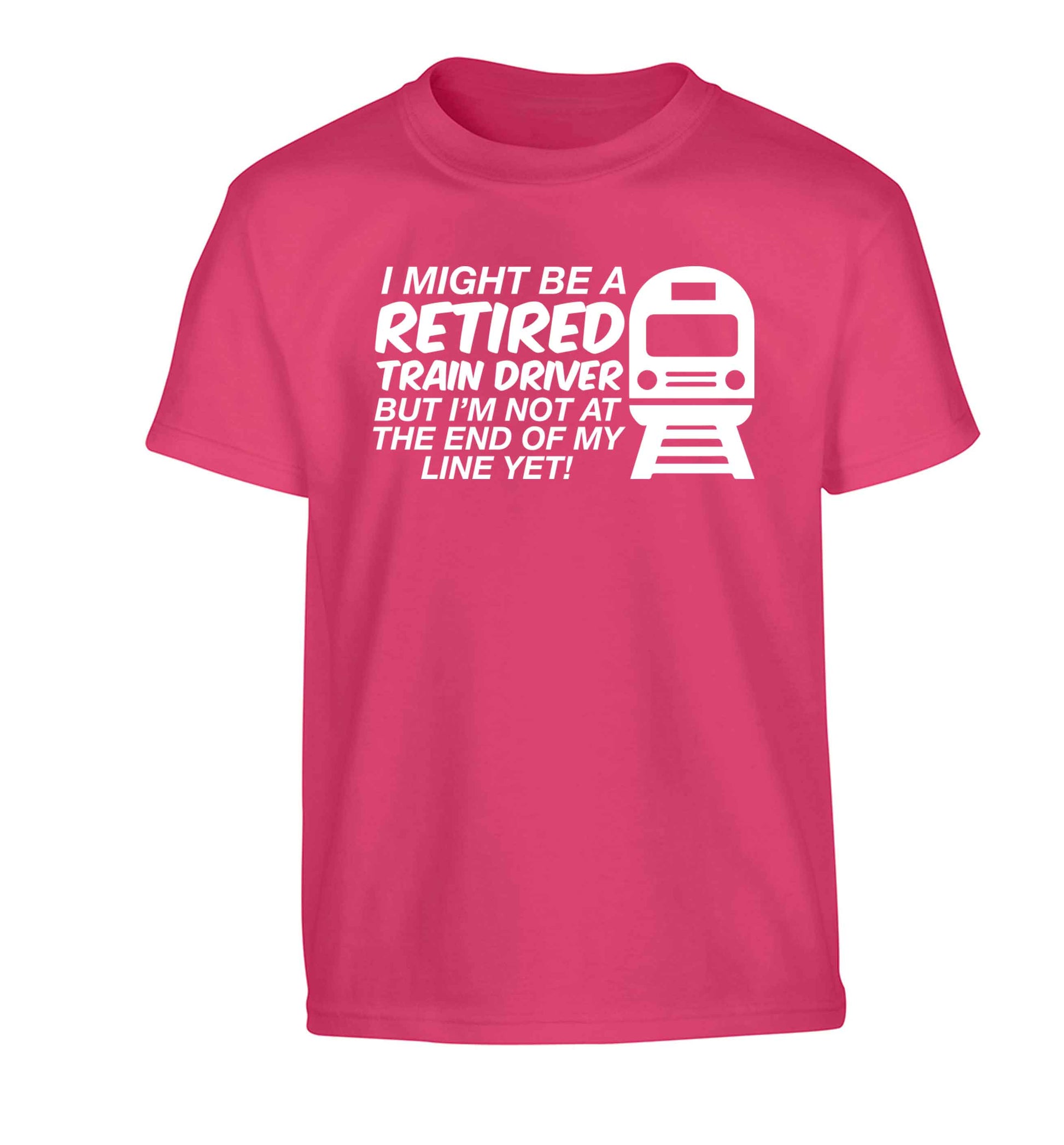 Retired train driver but I'm not at the end of my line yet Children's pink Tshirt 12-13 Years