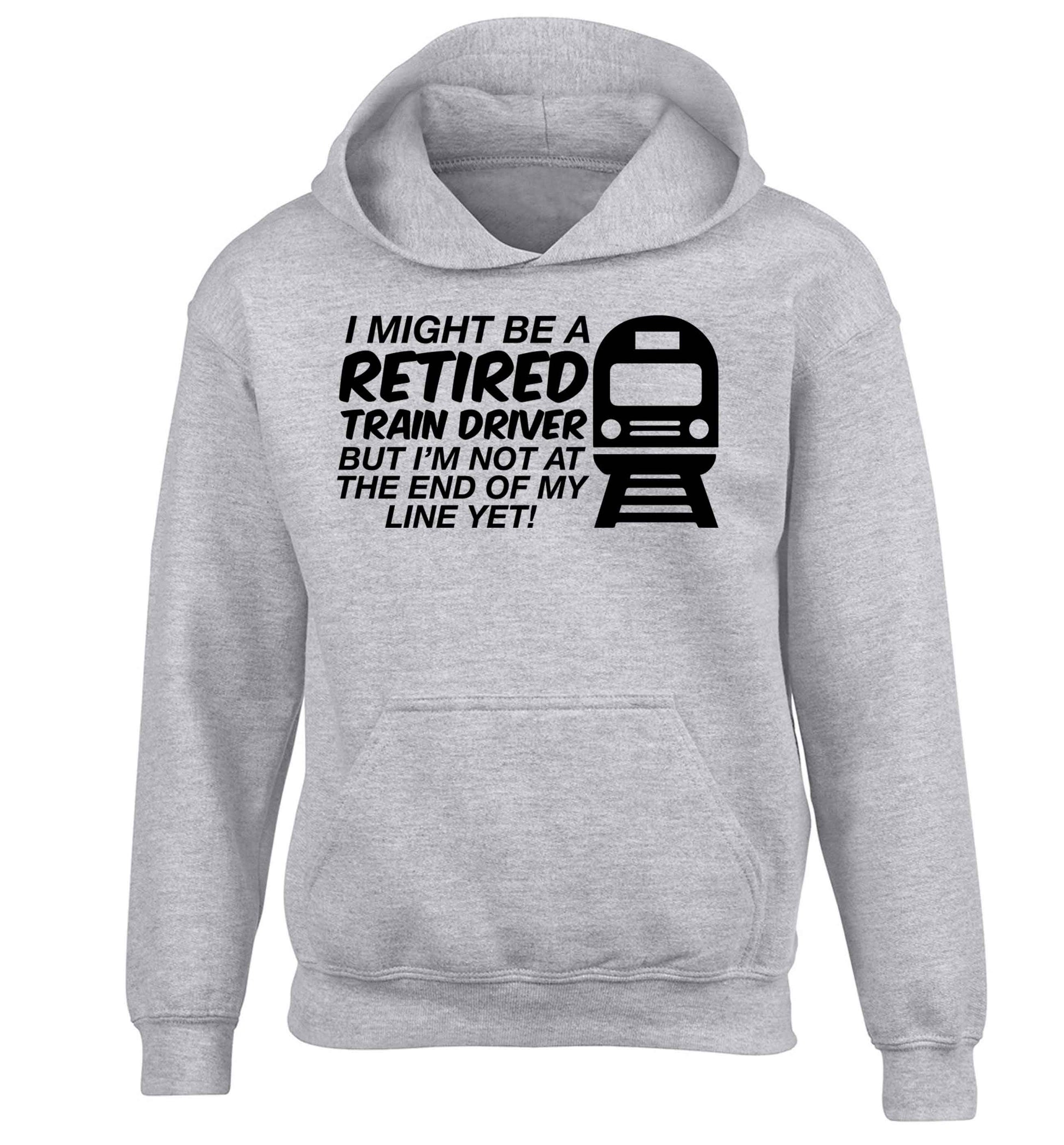 Retired train driver but I'm not at the end of my line yet children's grey hoodie 12-13 Years