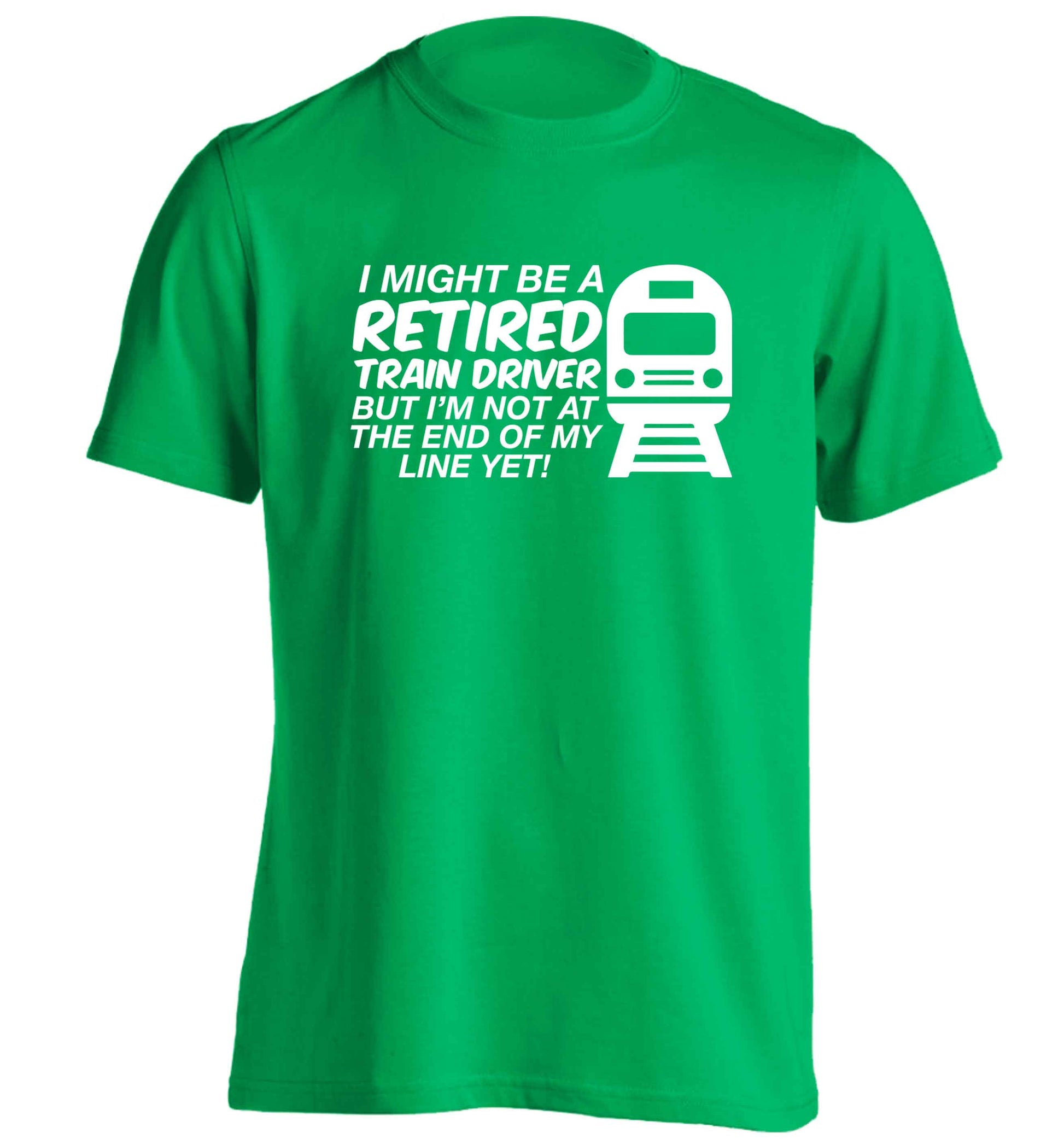 Retired train driver but I'm not at the end of my line yet adults unisex green Tshirt 2XL