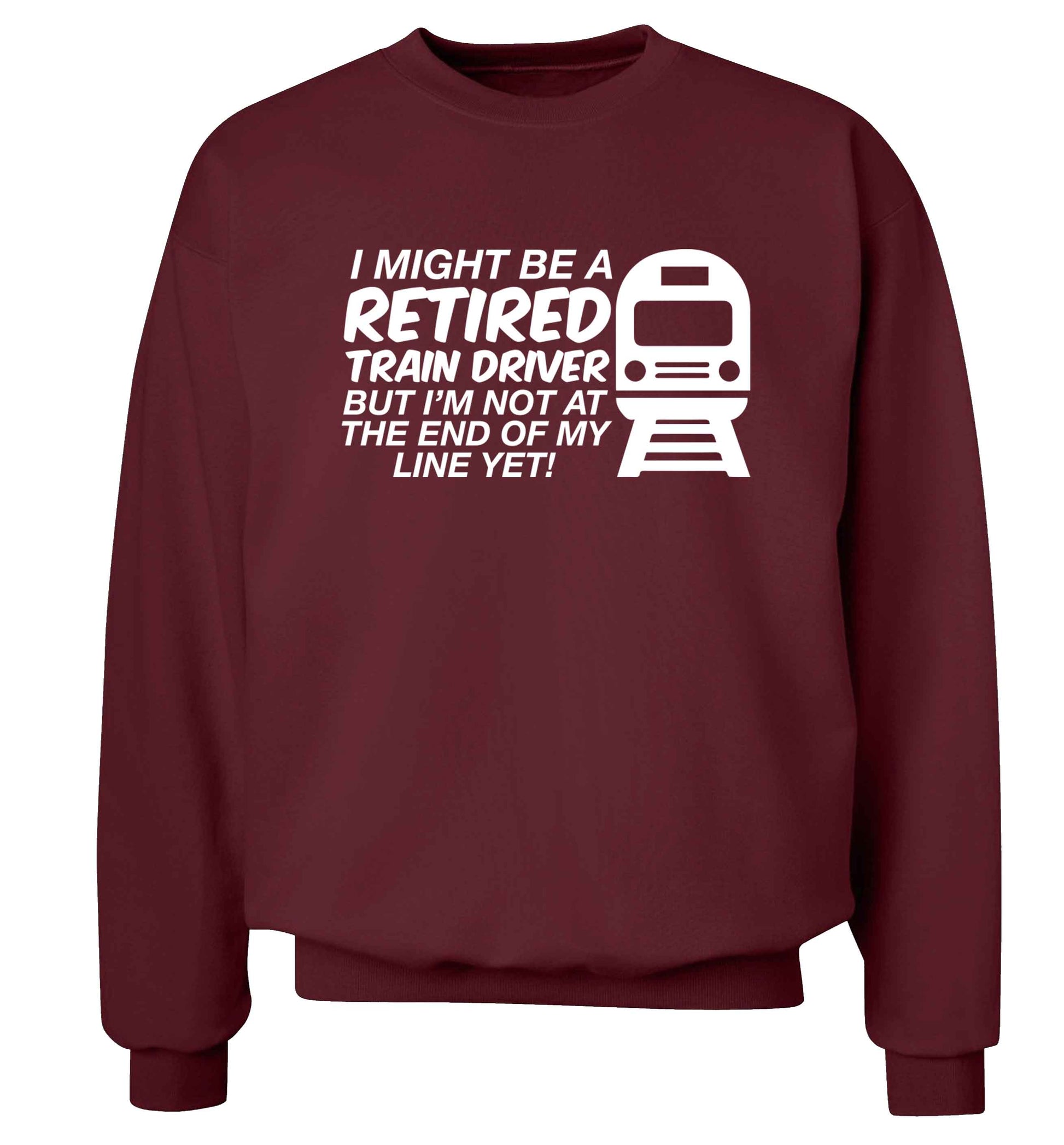Retired train driver but I'm not at the end of my line yet Adult's unisex maroon Sweater 2XL