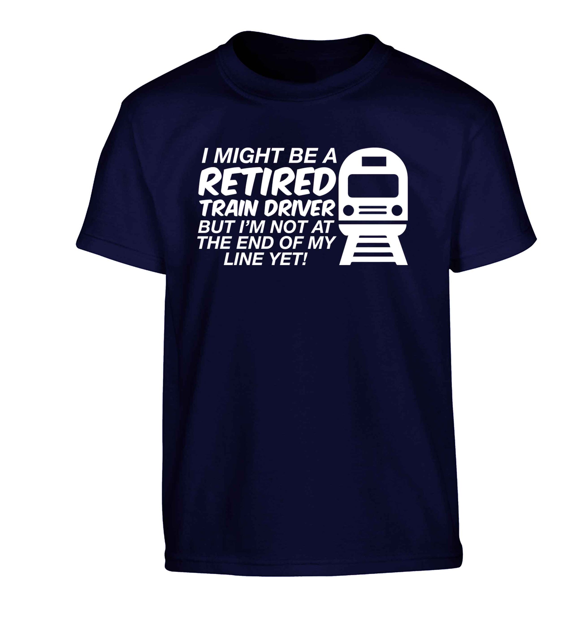 Retired train driver but I'm not at the end of my line yet Children's navy Tshirt 12-13 Years