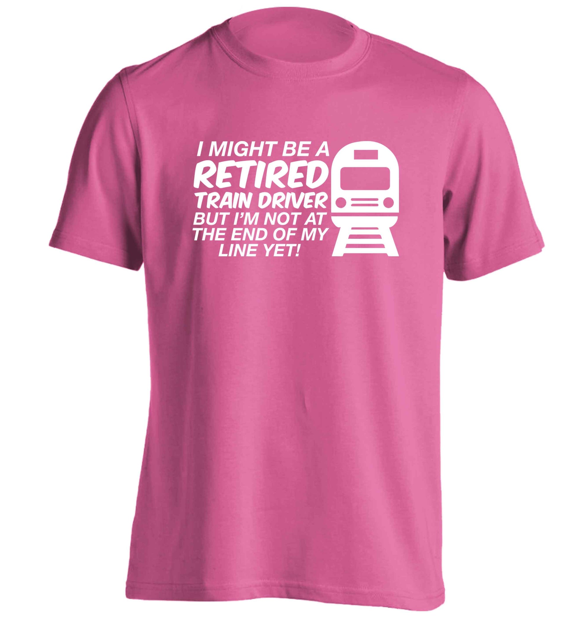 Retired train driver but I'm not at the end of my line yet adults unisex pink Tshirt 2XL