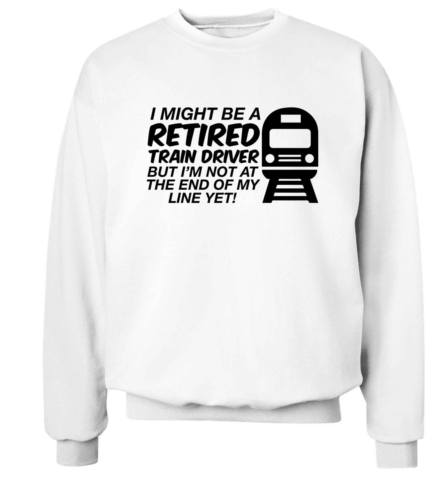 Retired train driver but I'm not at the end of my line yet Adult's unisex white Sweater 2XL