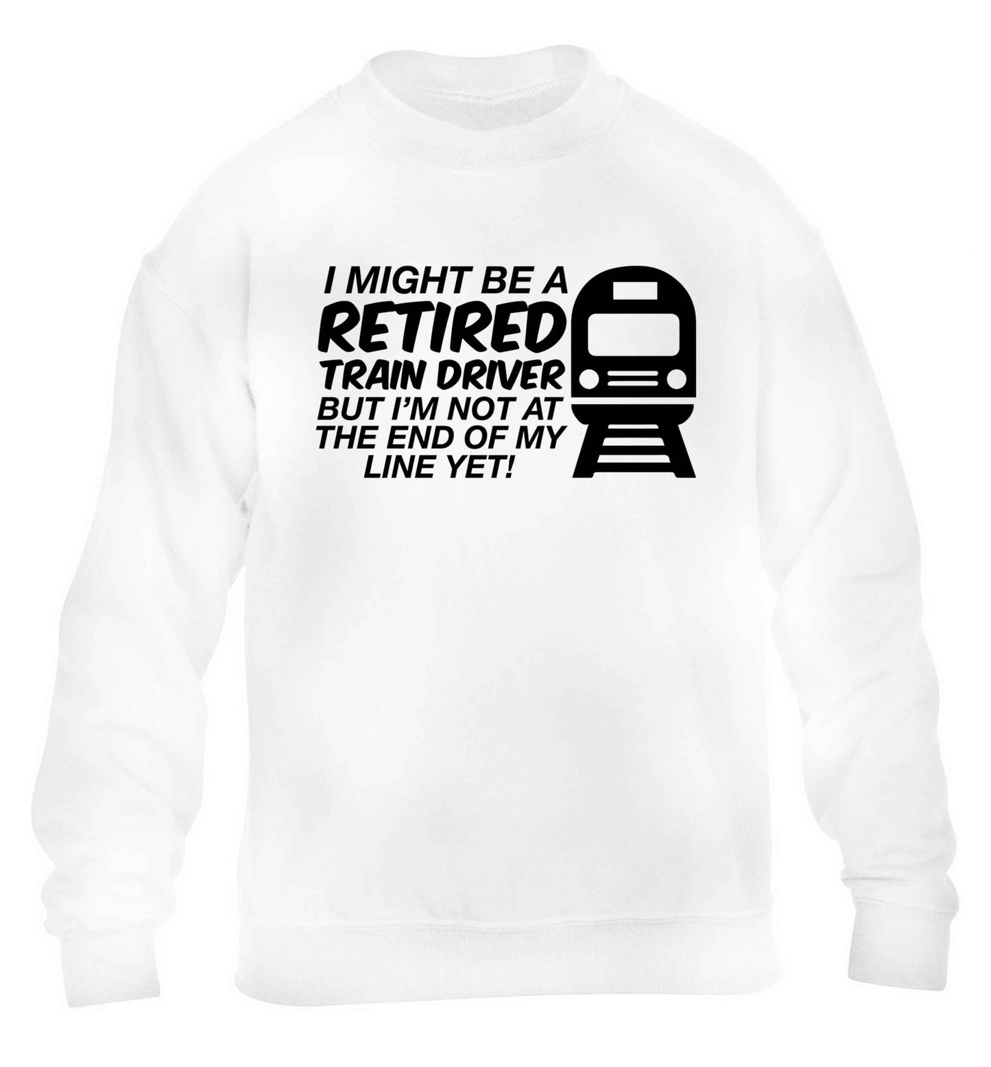 Retired train driver but I'm not at the end of my line yet children's white sweater 12-13 Years