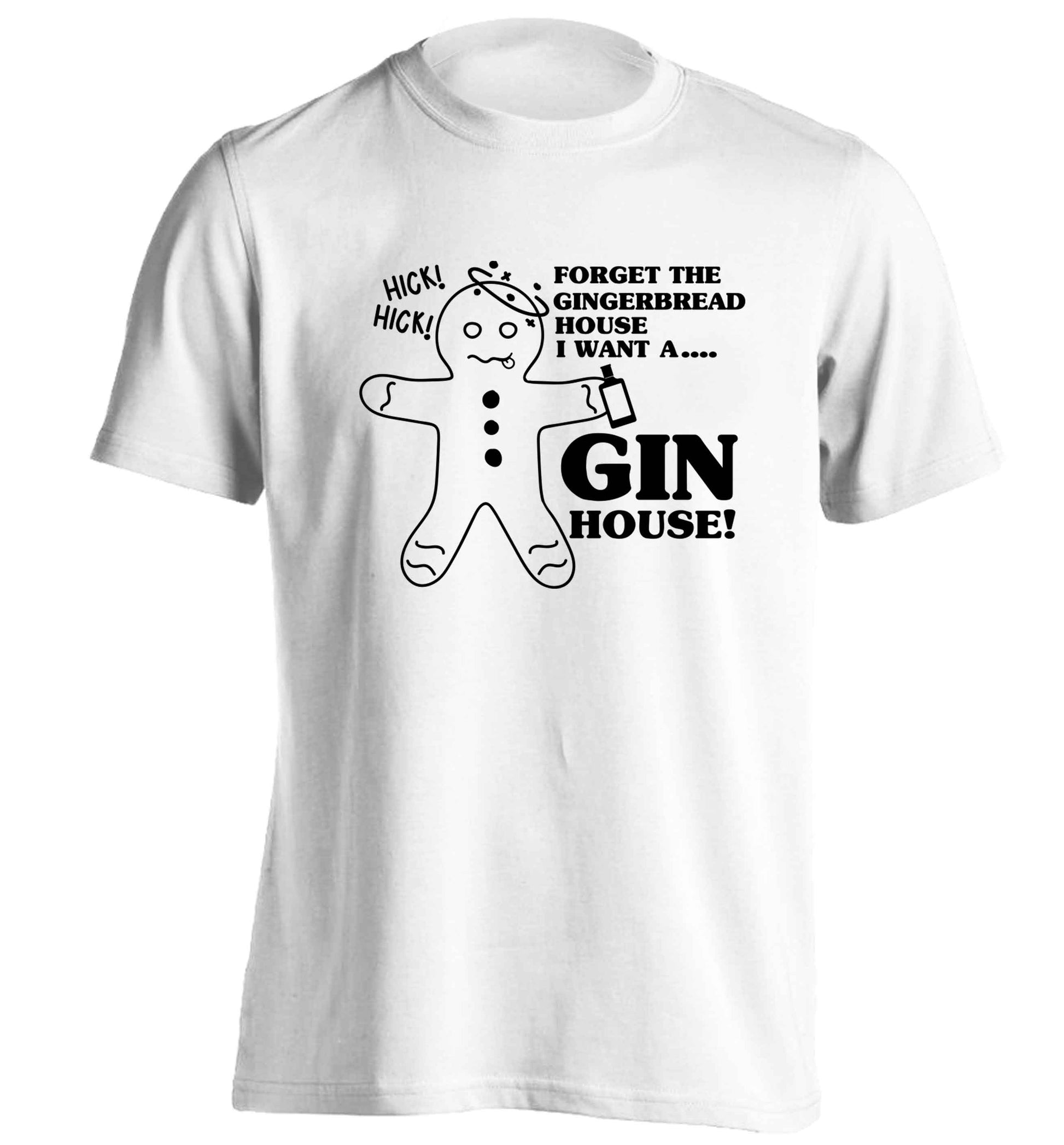 Forget the gingerbread house I want a gin house adults unisex white Tshirt 2XL