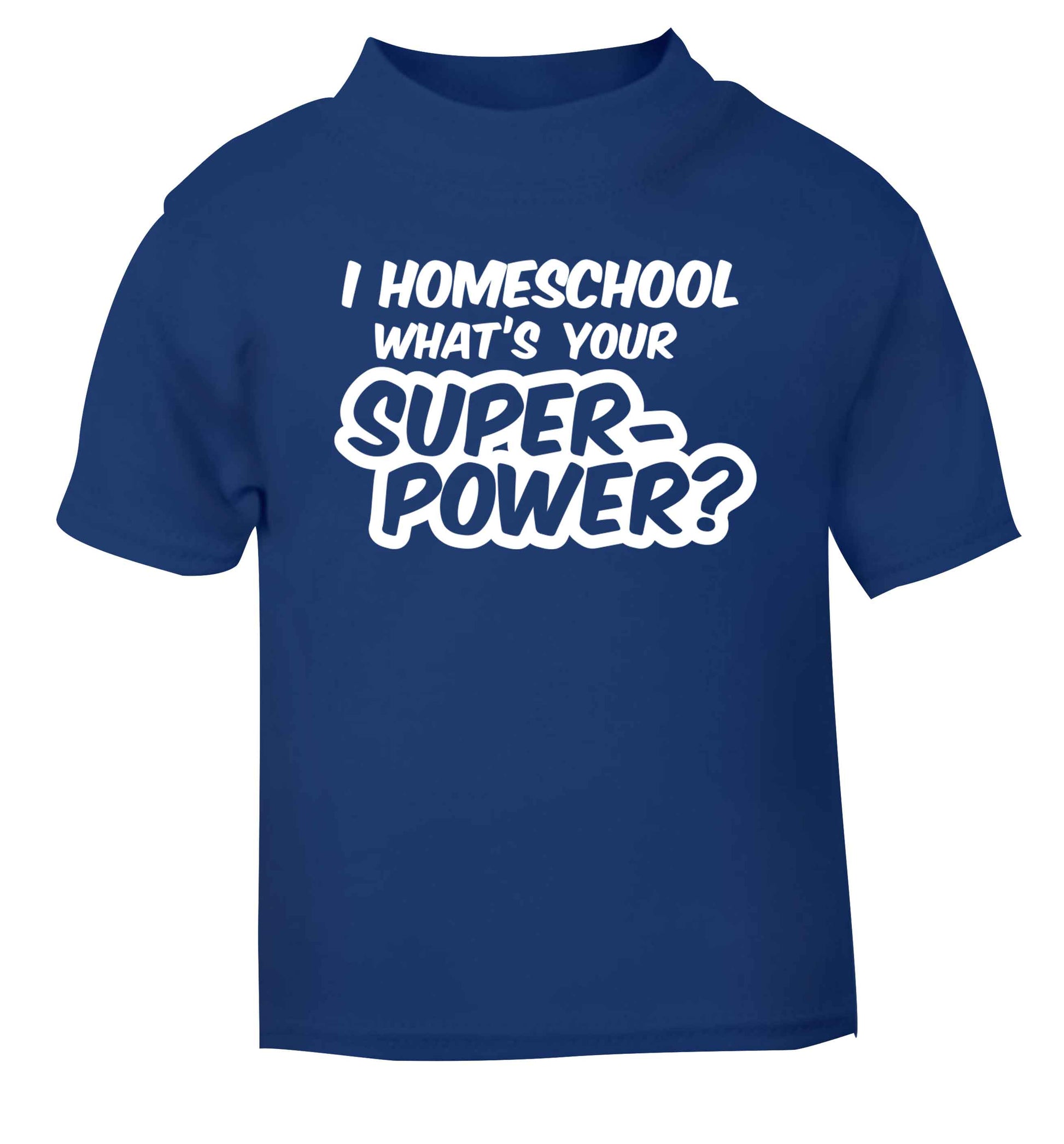 I homeschool what's your superpower? blue Baby Toddler Tshirt 2 Years