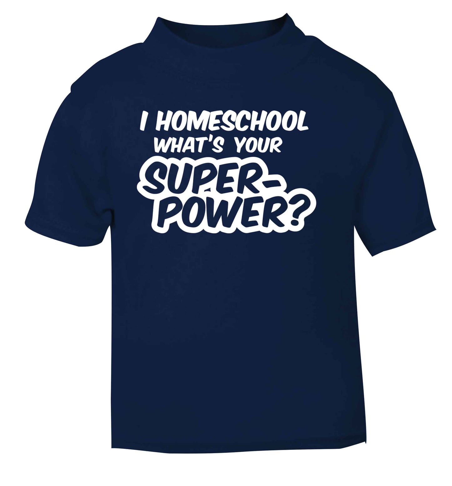 I homeschool what's your superpower? navy Baby Toddler Tshirt 2 Years