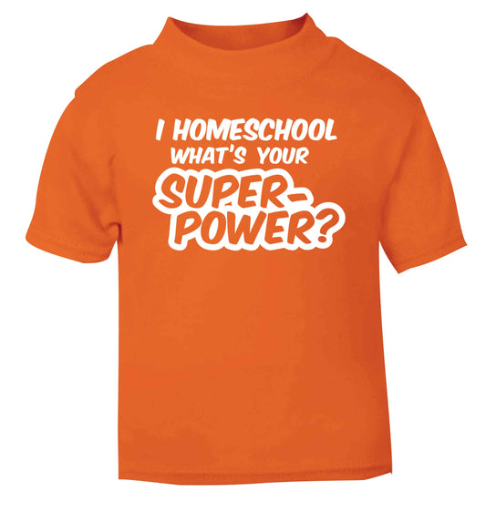 I homeschool what's your superpower? orange Baby Toddler Tshirt 2 Years