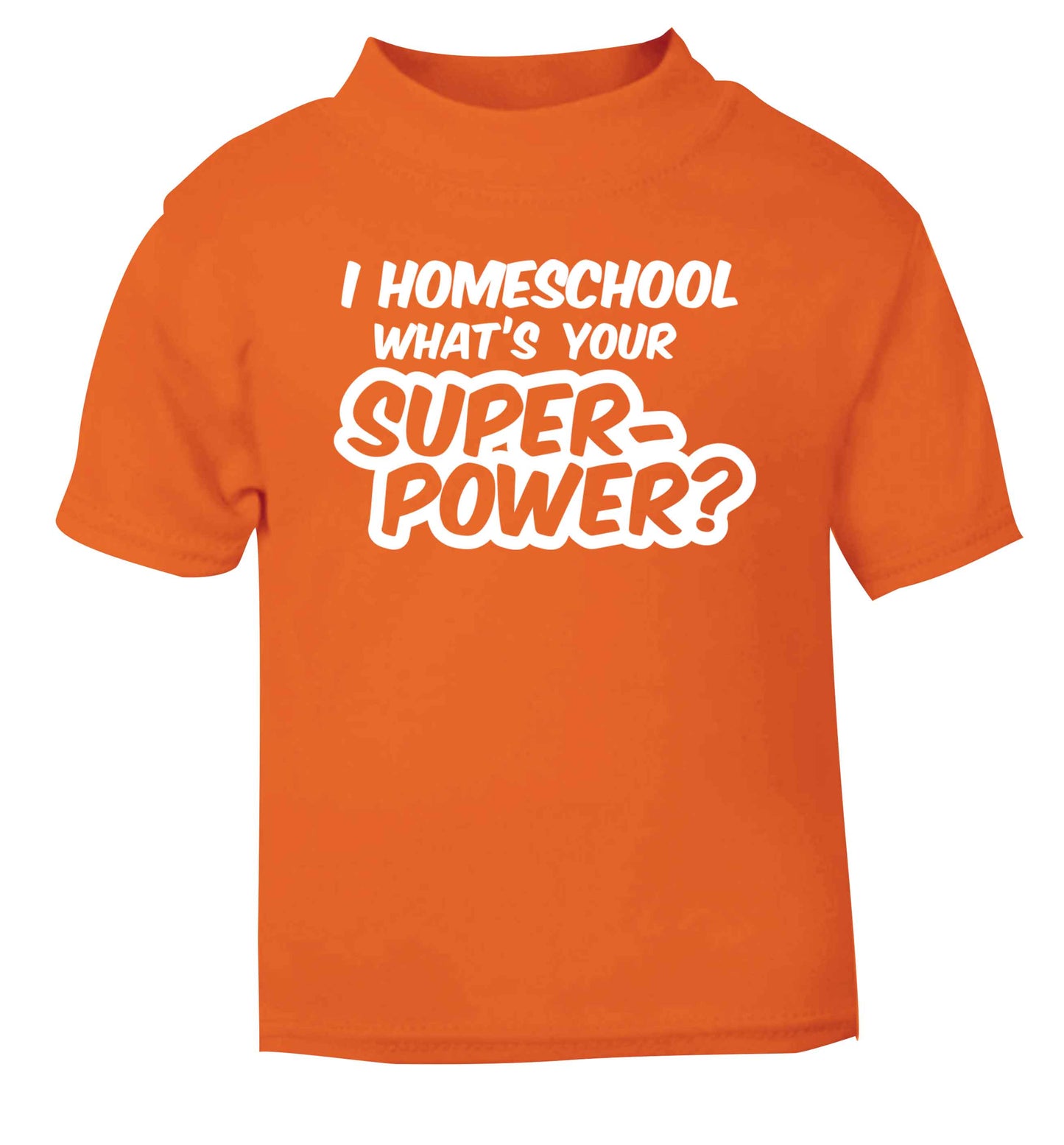 I homeschool what's your superpower? orange Baby Toddler Tshirt 2 Years