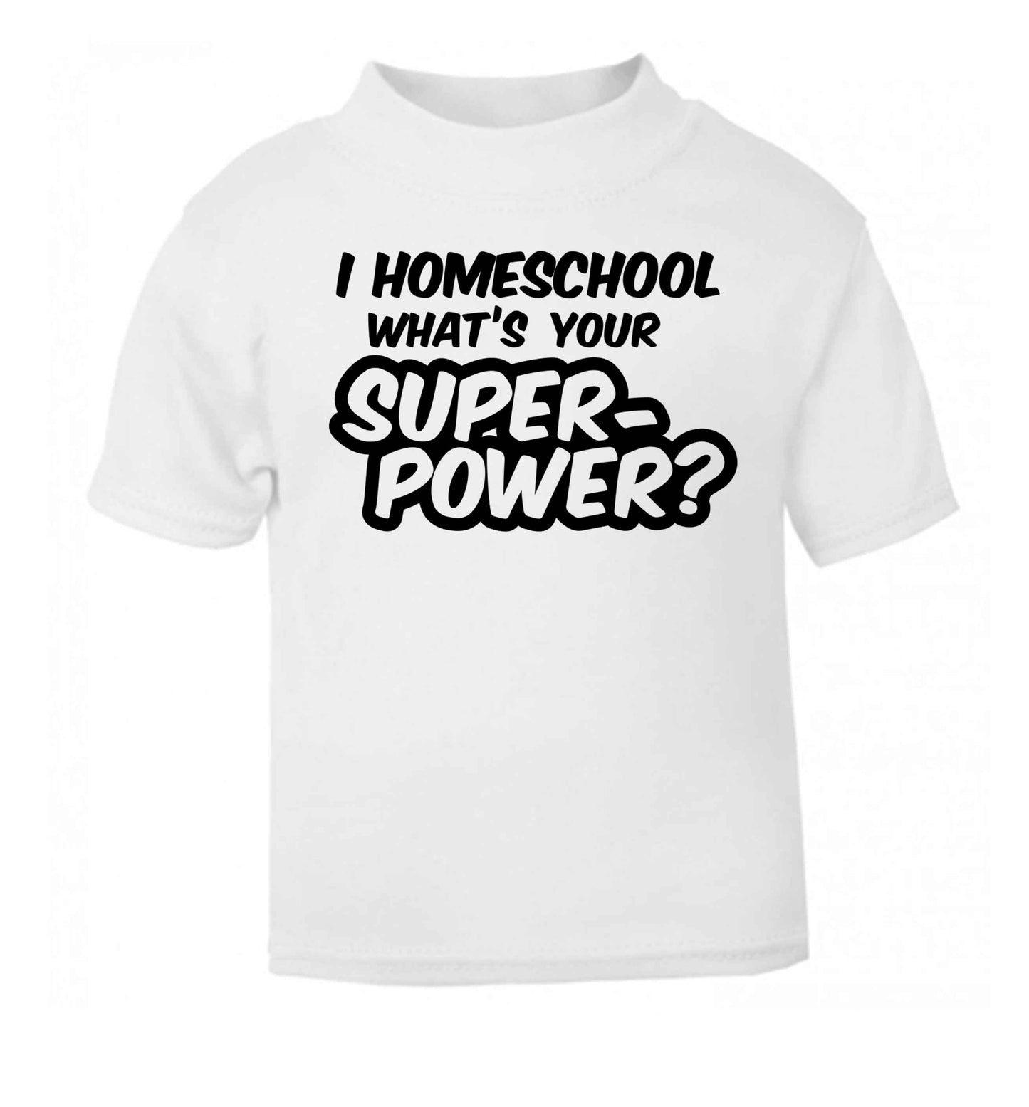 I homeschool what's your superpower? white Baby Toddler Tshirt 2 Years