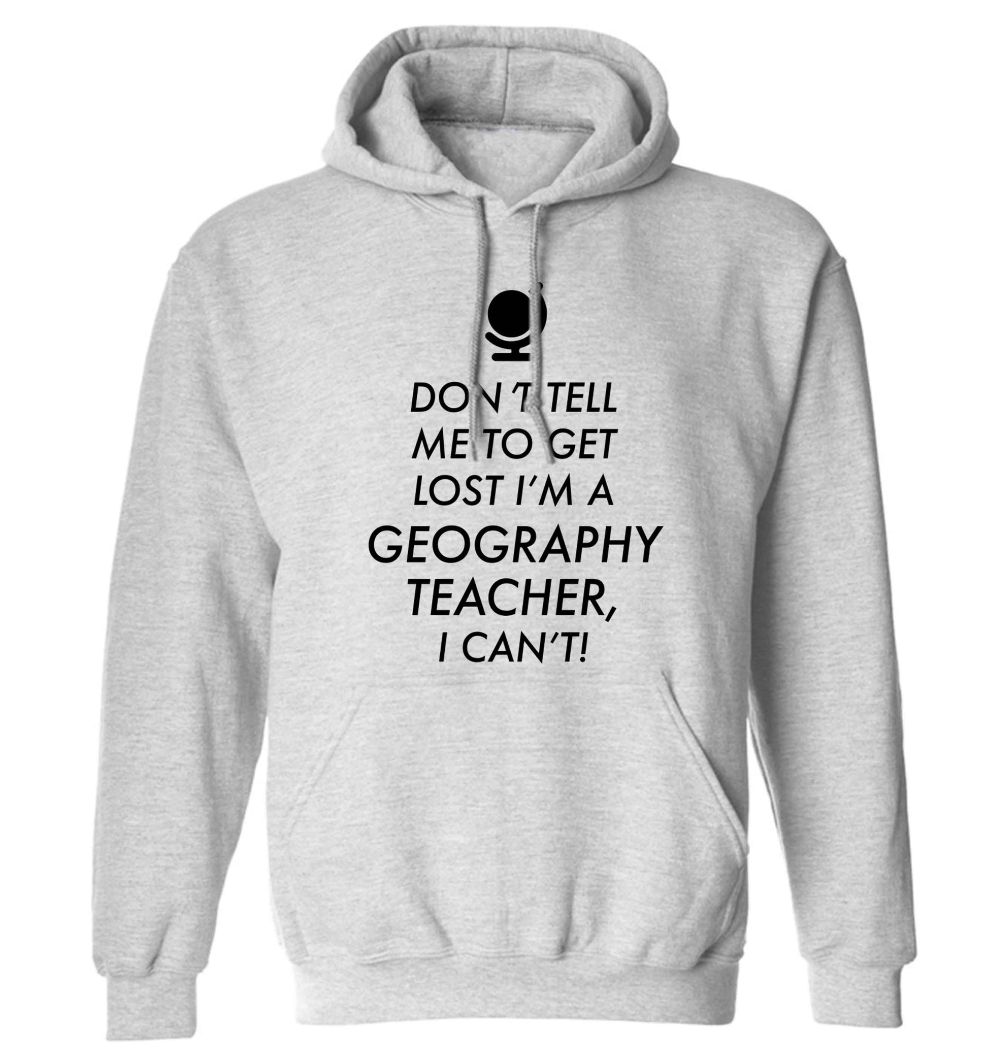 Don't tell me to get lost I'm a geography teacher, I can't adults unisex grey hoodie 2XL