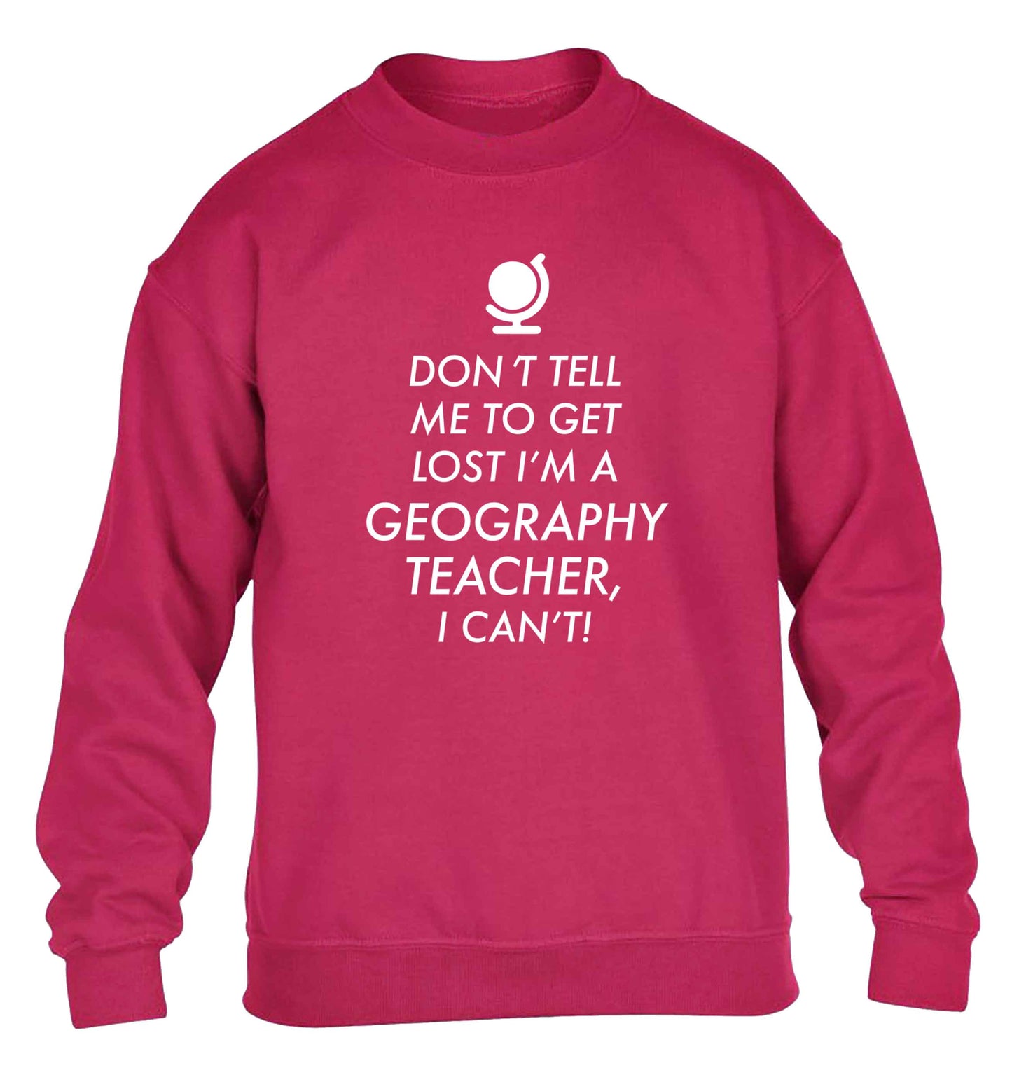 Don't tell me to get lost I'm a geography teacher, I can't children's pink sweater 12-13 Years