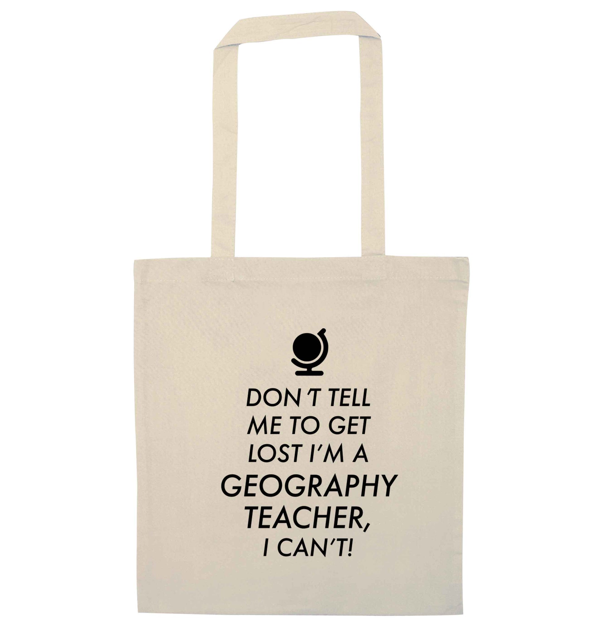 Don't tell me to get lost I'm a geography teacher, I can't natural tote bag