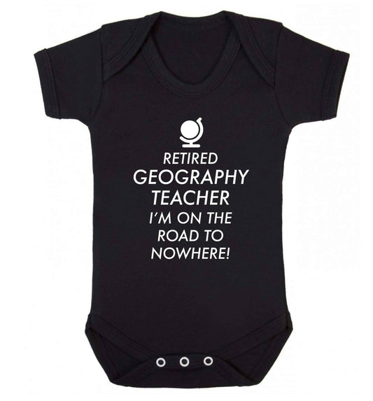 Retired geography teacher I'm on the road to nowhere Baby Vest black 18-24 months