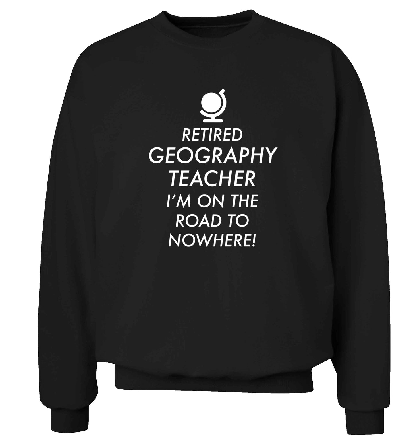 Retired geography teacher I'm on the road to nowhere Adult's unisex black Sweater 2XL