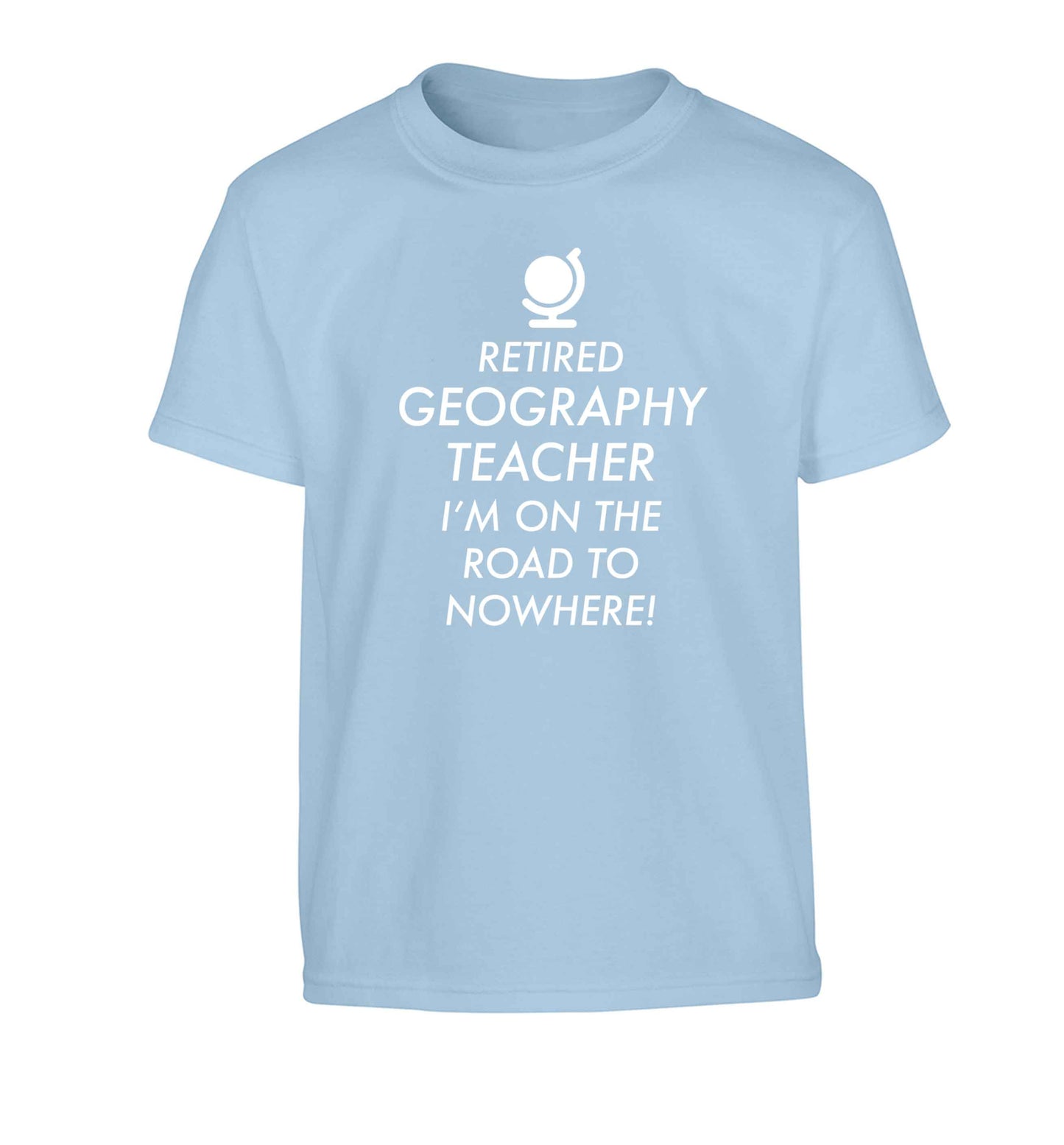 Retired geography teacher I'm on the road to nowhere Children's light blue Tshirt 12-13 Years