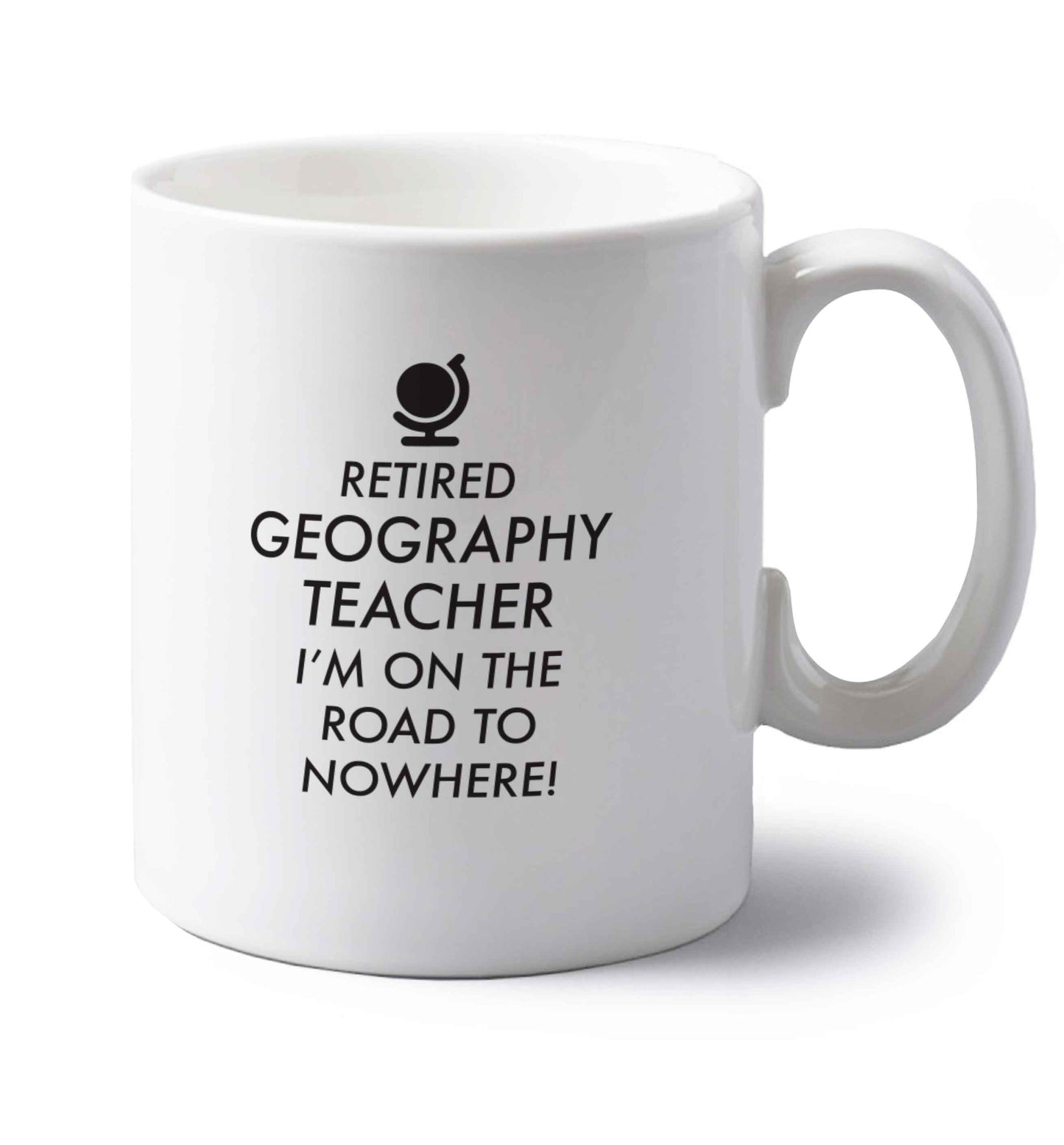 Retired geography teacher I'm on the road to nowhere left handed white ceramic mug 