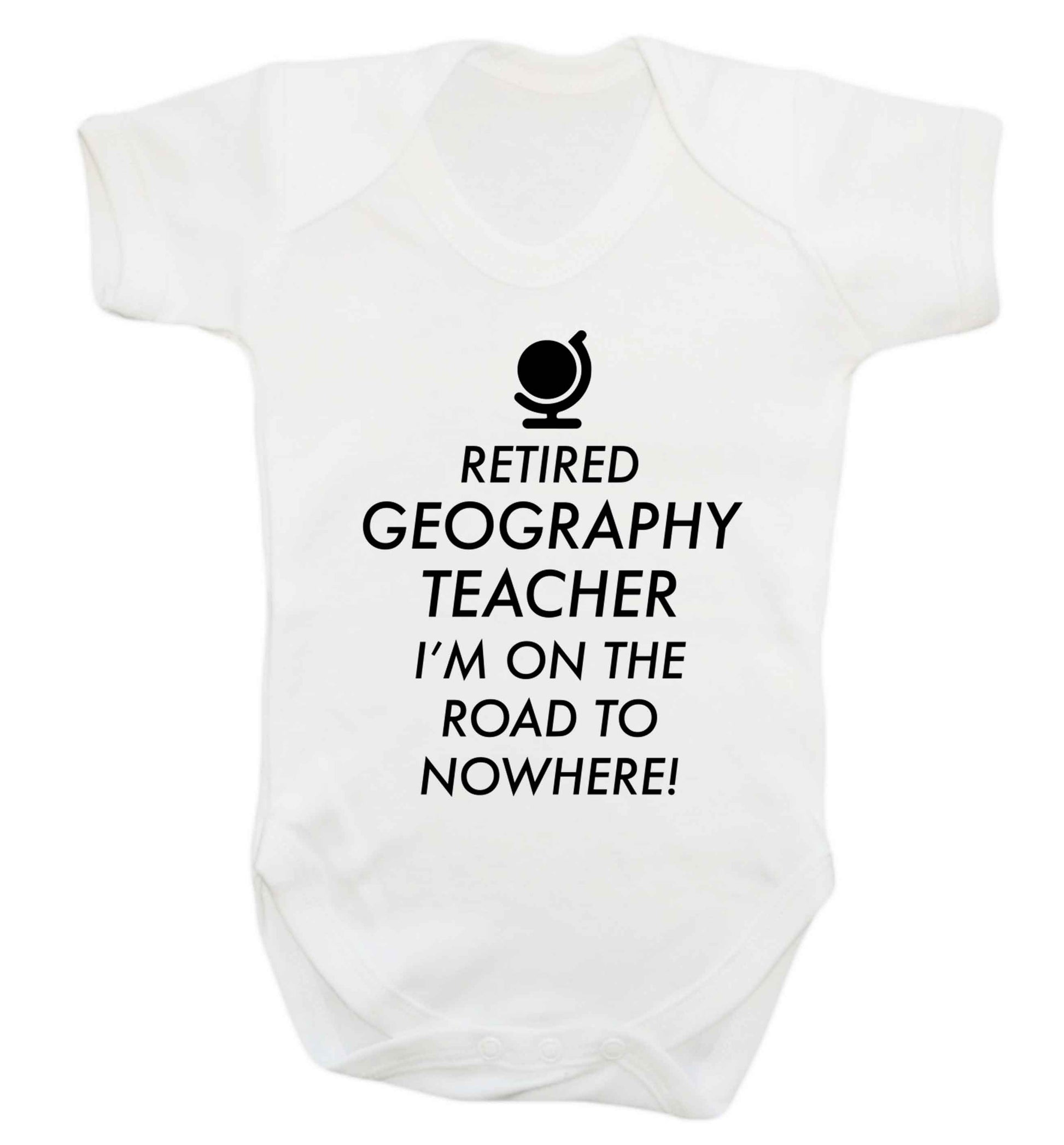 Retired geography teacher I'm on the road to nowhere Baby Vest white 18-24 months