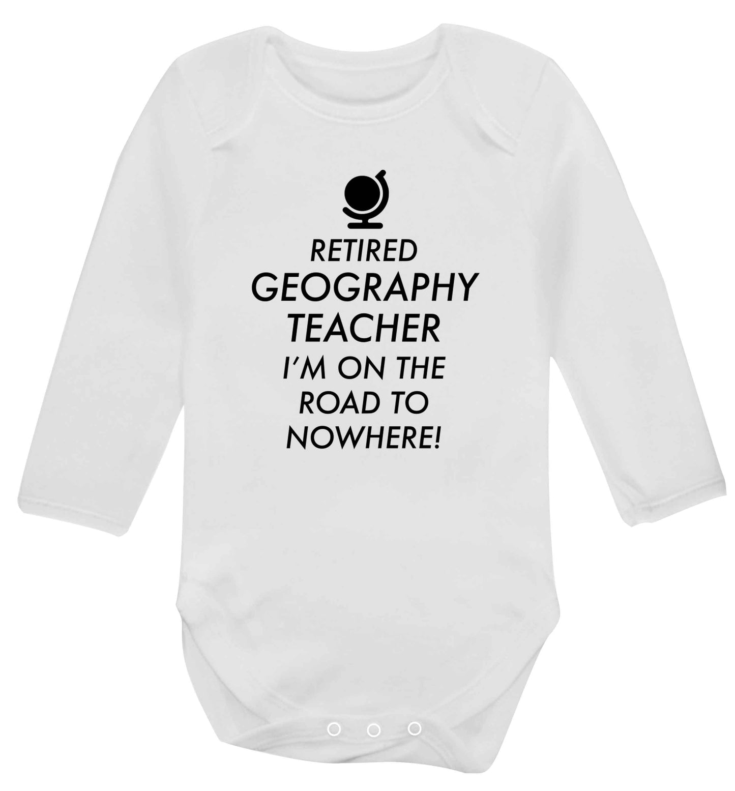 Retired geography teacher I'm on the road to nowhere Baby Vest long sleeved white 6-12 months