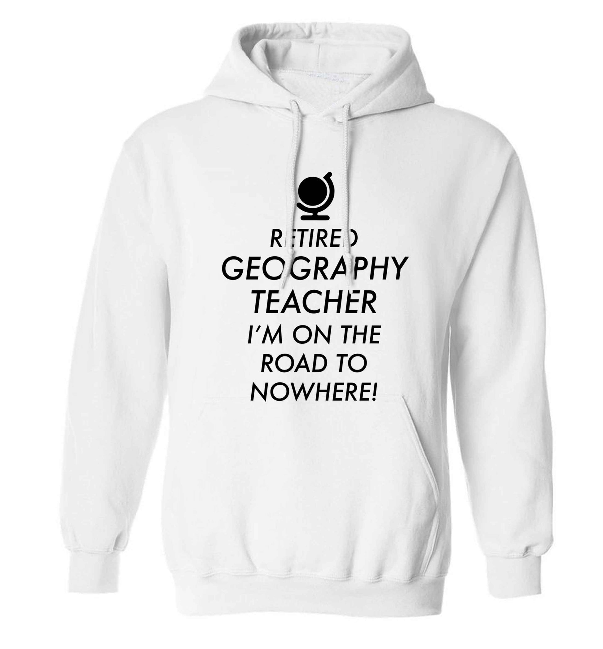 Retired geography teacher I'm on the road to nowhere adults unisex white hoodie 2XL